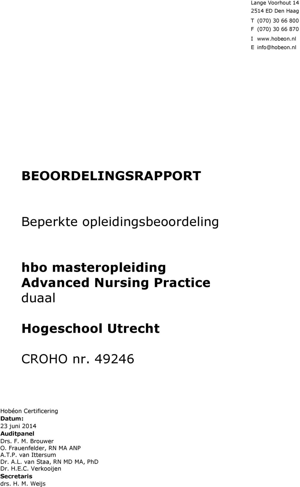 Utrecht CROHO nr. 49246 Hobéon Certificering Datum: 23 juni 2014 Auditpanel Drs. F. M. Brouwer O.