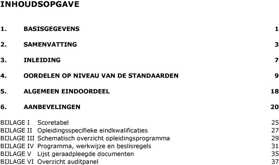 AANBEVELINGEN 20 BIJLAGE I Scoretabel 25 BIJLAGE II Opleidingsspecifieke eindkwalificaties 27 BIJLAGE