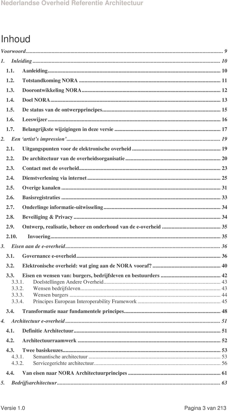 .. 20 2.3. Contact met de overheid... 23 2.4. Dienstverlening via internet... 25 2.5. Overige kanalen... 31 2.6. Basisregistraties... 33 2.7. Onderlinge informatie-uitwisseling... 34 2.8.