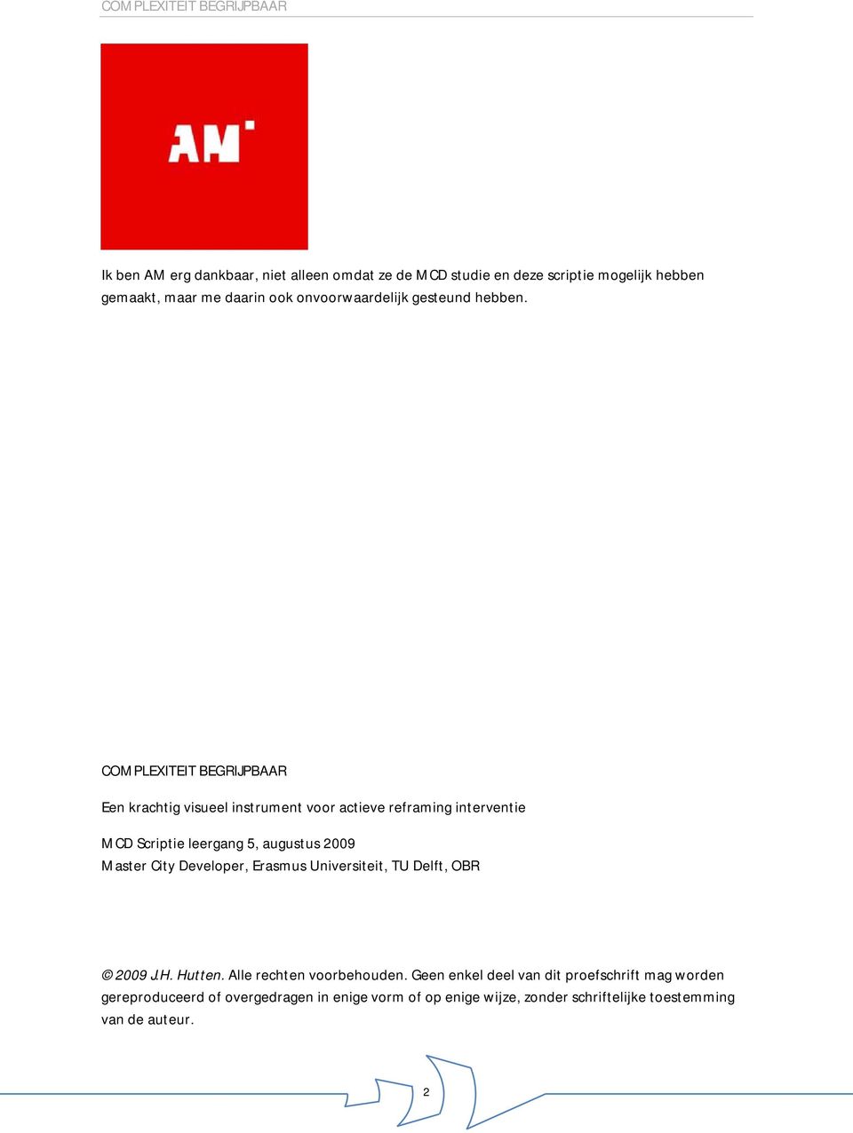 COMPLEXITEIT BEGRIJPBAAR Een krachtig visueel instrument voor actieve reframing interventie MCD Scriptie leergang 5, augustus 2009 Master City