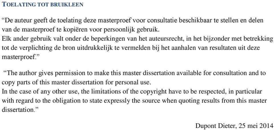 deze masterproef. The author gives permission to make this master dissertation available for consultation and to copy parts of this master dissertation for personal use.