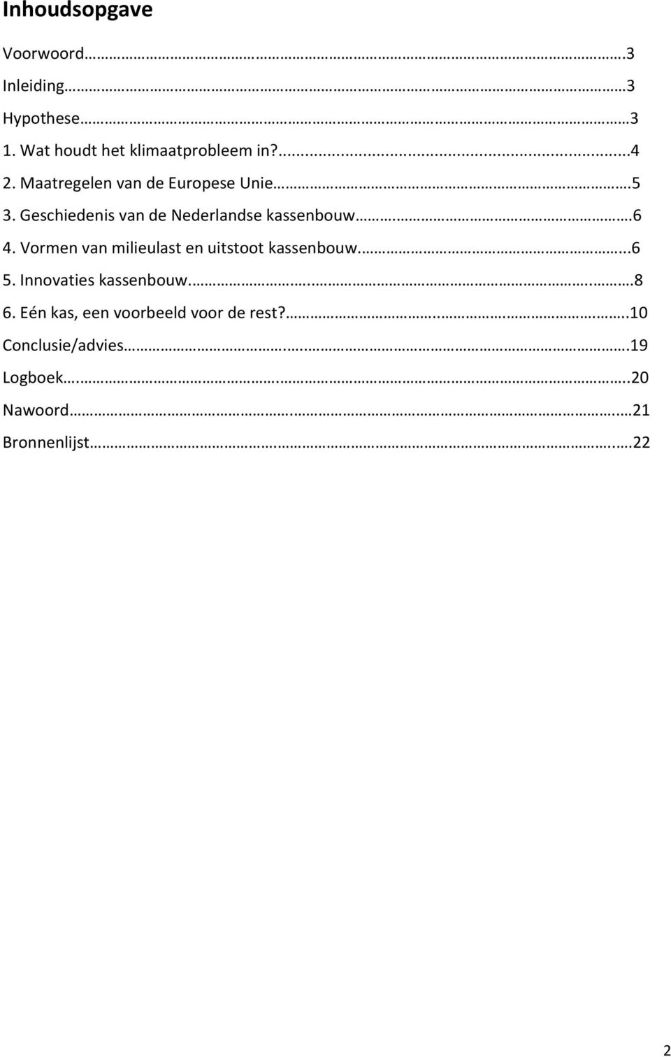 Vormen van milieulast en uitstoot kassenbouw....6 5. Innovaties kassenbouw.......8 6.