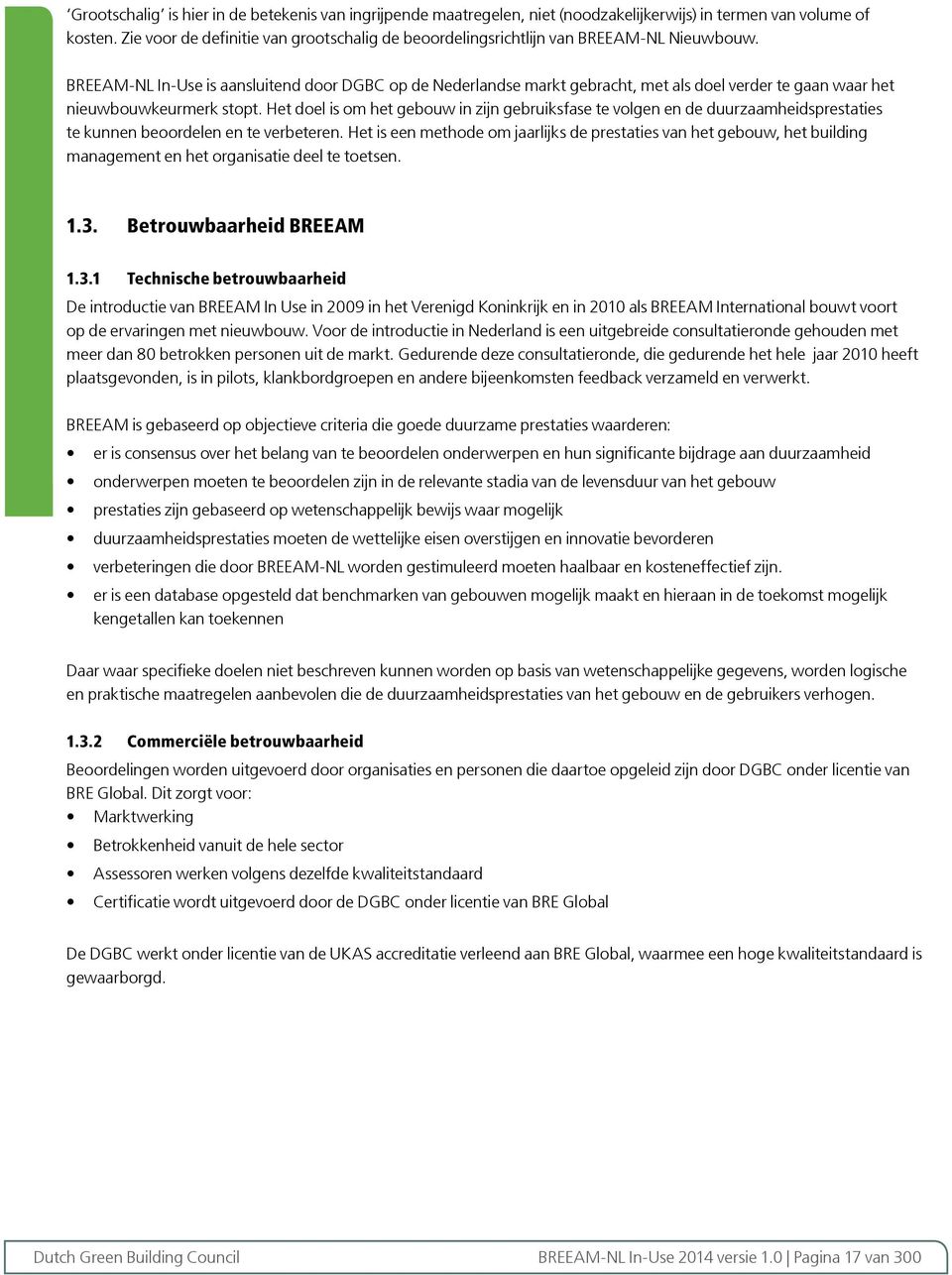 BREEAMNL InUse is aansluitend door DGBC op de Nederlandse markt gebracht, met als doel verder te gaan waar het nieuwbouwkeurmerk stopt.