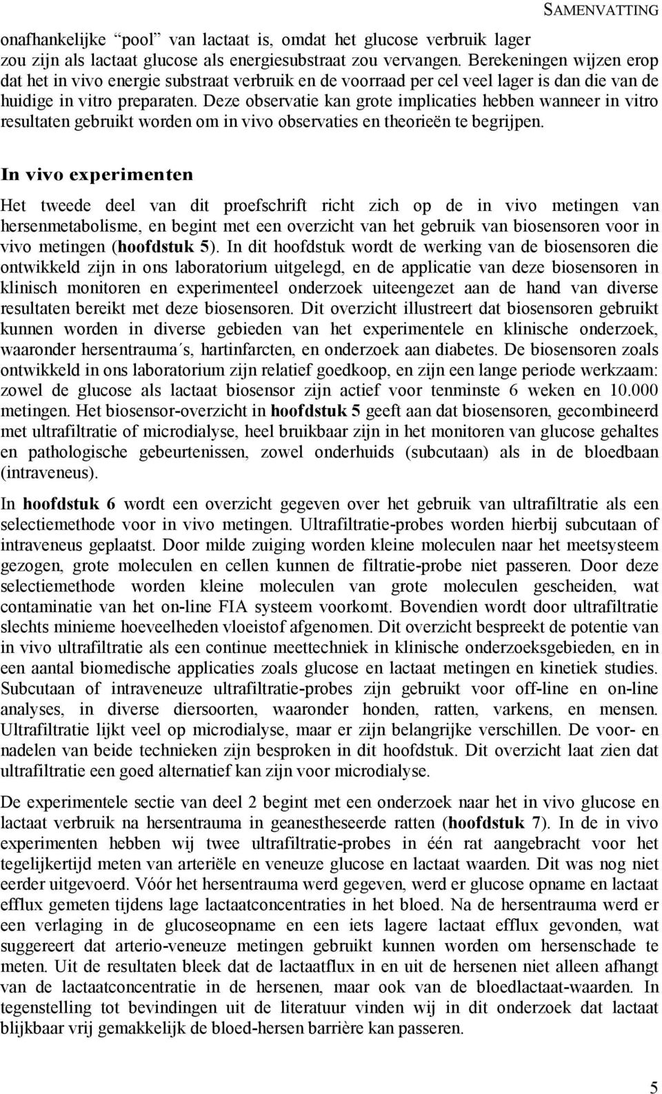 Deze observatie kan grote implicaties hebben wanneer in vitro resultaten gebruikt worden om in vivo observaties en theorieën te begrijpen.