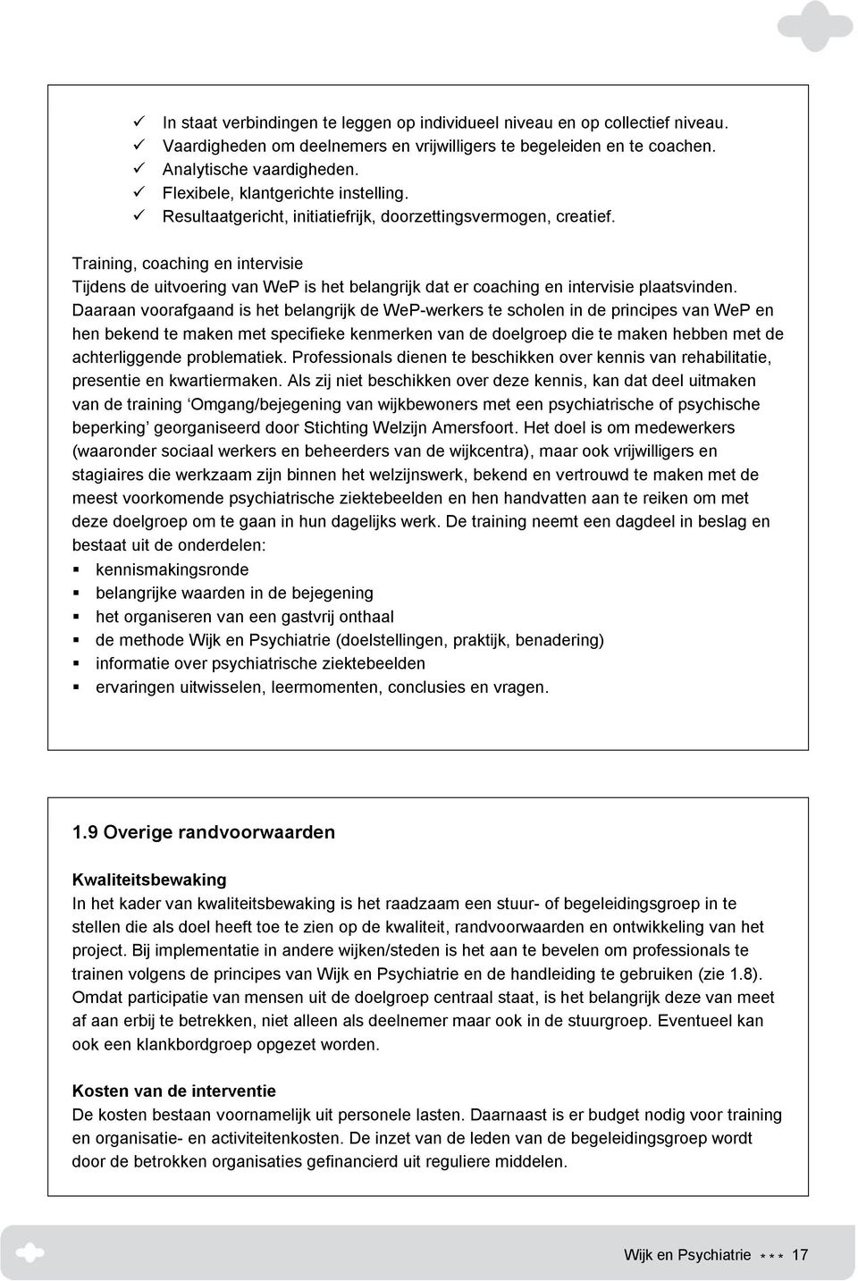 Training, coaching en intervisie Tijdens de uitvoering van WeP is het belangrijk dat er coaching en intervisie plaatsvinden.