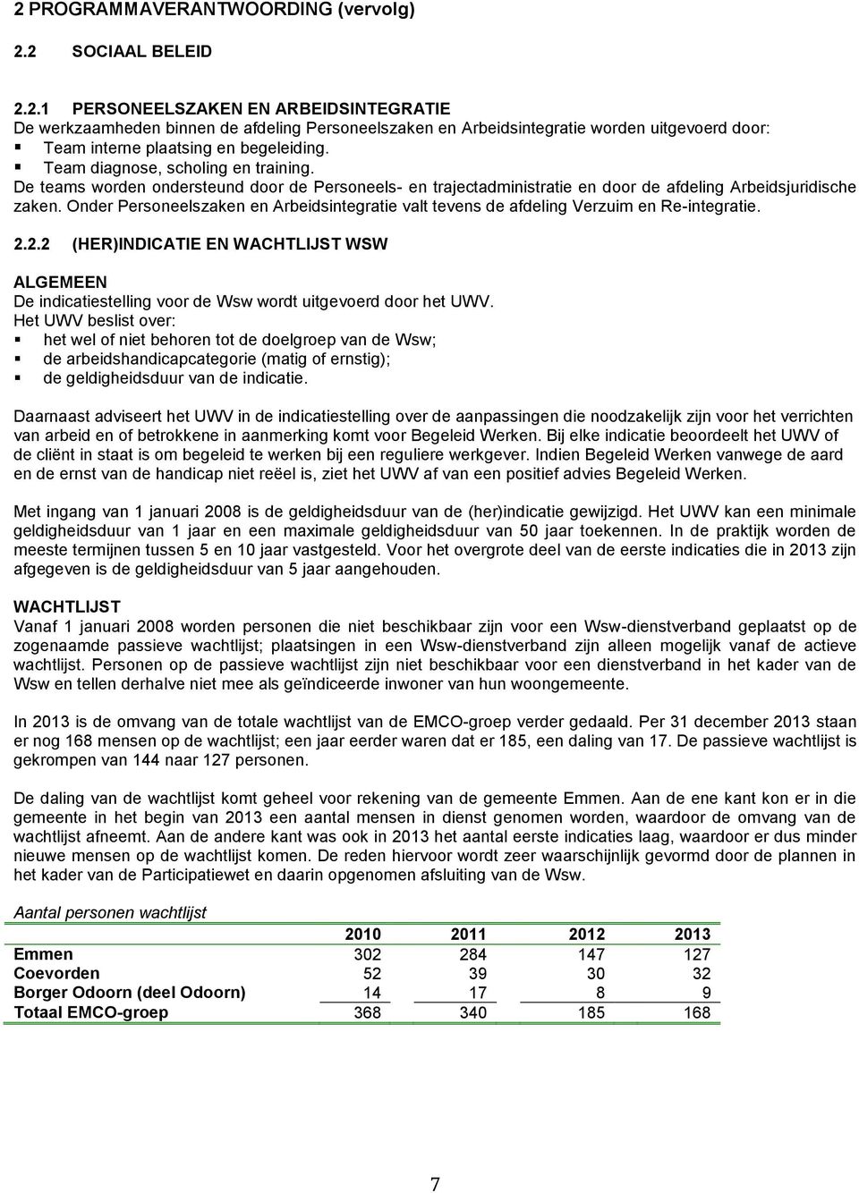 Onder Personeelszaken en Arbeidsintegratie valt tevens de afdeling Verzuim en Re-integratie. 2.