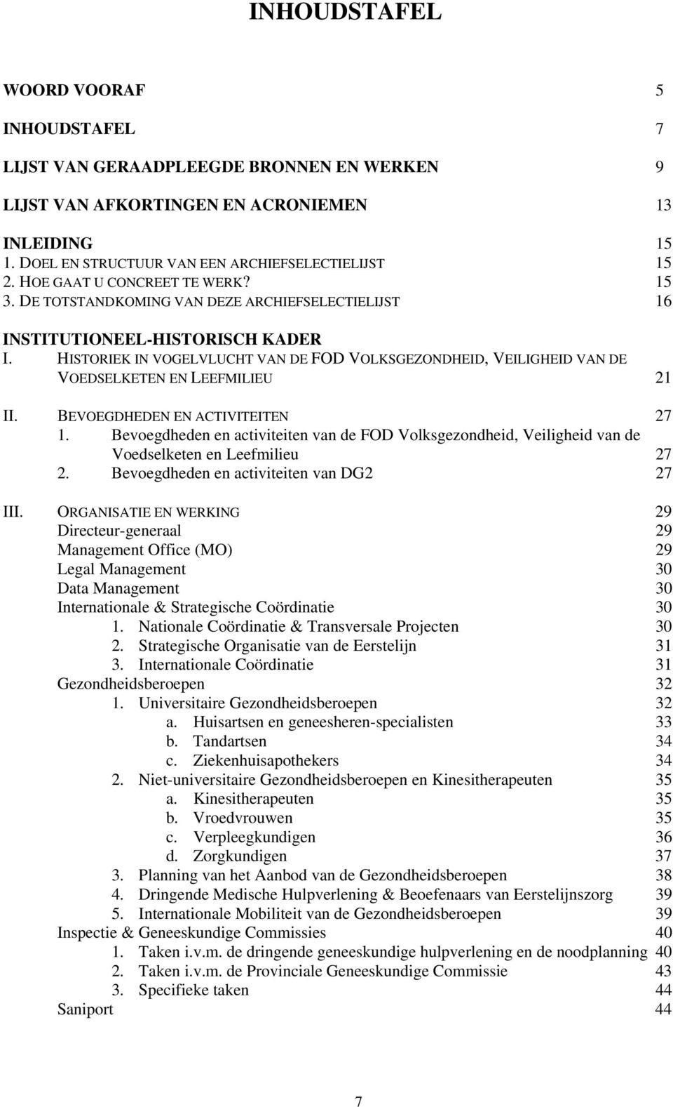 HISTORIEK IN VOGELVLUCHT VAN DE FOD VOLKSGEZONDHEID, VEILIGHEID VAN DE VOEDSELKETEN EN LEEFMILIEU 21 II. BEVOEGDHEDEN EN ACTIVITEITEN 27 1.