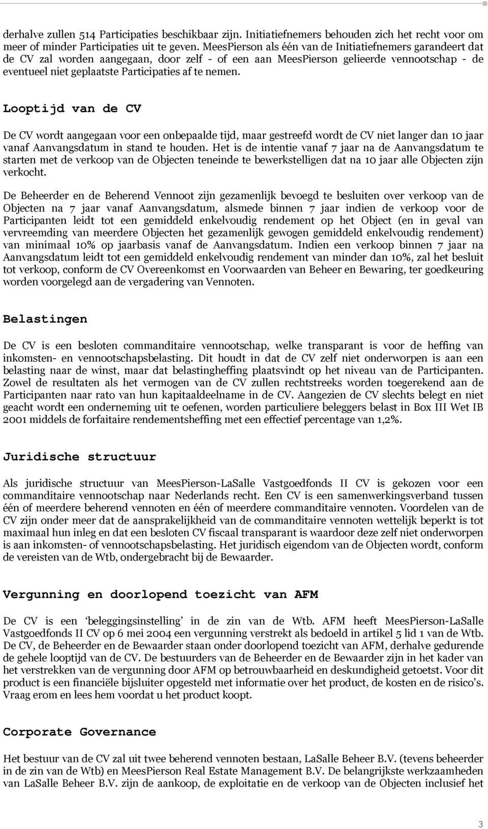 nemen. Looptijd van de CV De CV wordt aangegaan voor een onbepaalde tijd, maar gestreefd wordt de CV niet langer dan 10 jaar vanaf Aanvangsdatum in stand te houden.