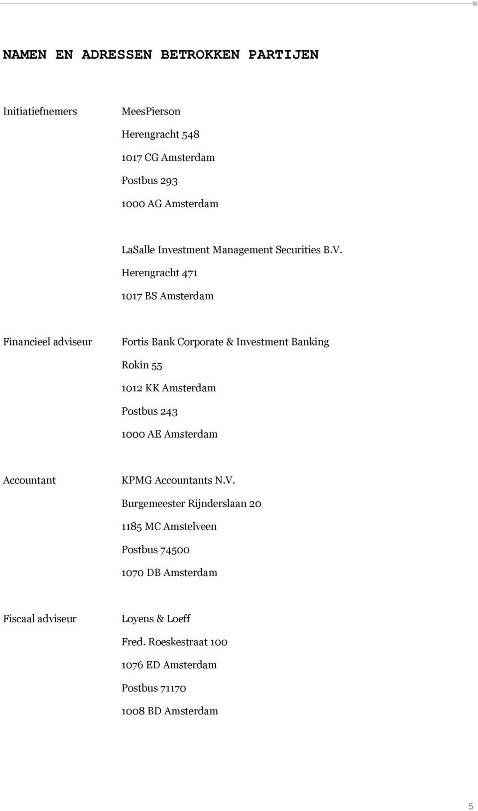 Herengracht 471 1017 BS Amsterdam Financieel adviseur Fortis Bank Corporate & Investment Banking Rokin 55 1012 KK Amsterdam Postbus 243