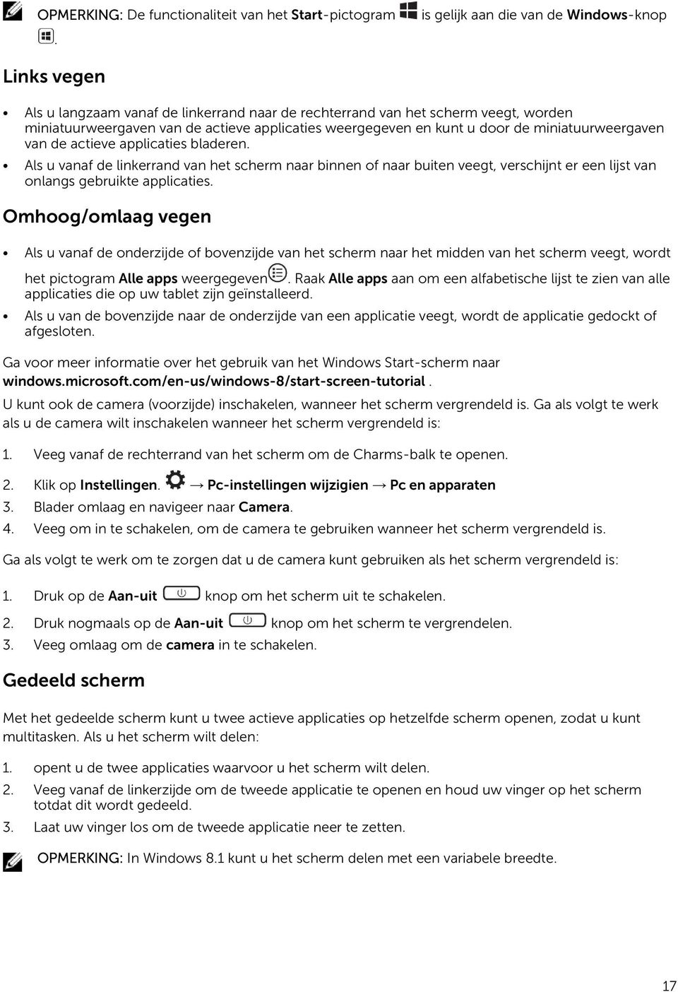 u door de miniatuurweergaven van de actieve applicaties bladeren. Als u vanaf de linkerrand van het scherm naar binnen of naar buiten veegt, verschijnt er een lijst van onlangs gebruikte applicaties.