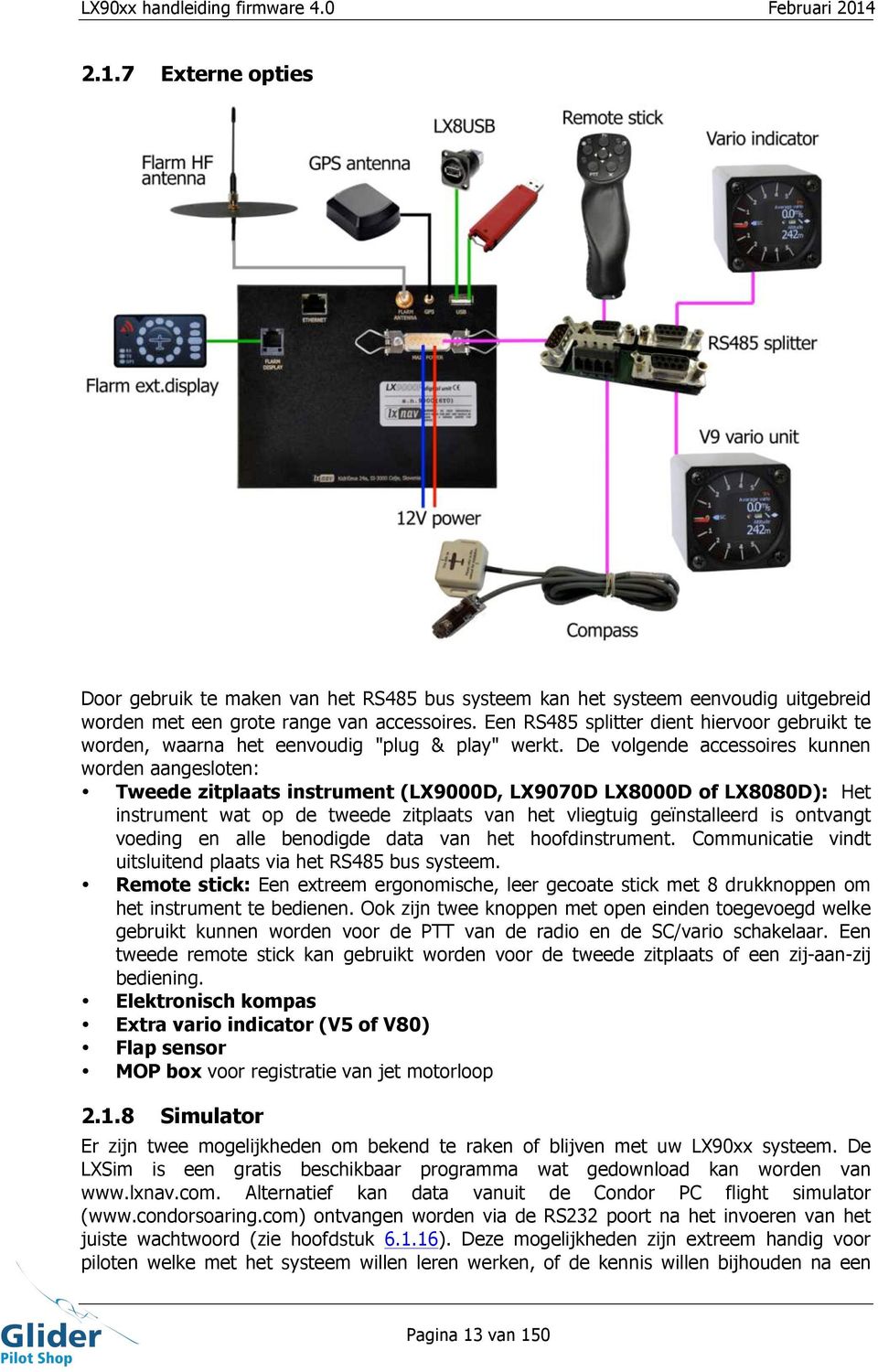 De volgende accessoires kunnen worden aangesloten: Tweede zitplaats instrument (LX9000D, LX9070D LX8000D of LX8080D): Het instrument wat op de tweede zitplaats van het vliegtuig geïnstalleerd is