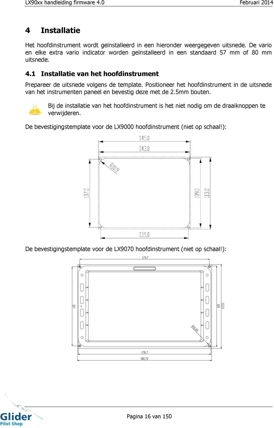 1 Installatie van het hoofdinstrument Prepareer de uitsnede volgens de template.