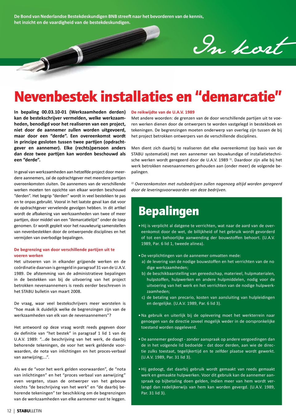 10-01 (Werkzaamheden derden) kan de bestekschrijver vermelden, welke werkzaamheden, benodigd voor het realiseren van een project, niet door de aannemer zullen worden uitgevoerd, maar door een derde.