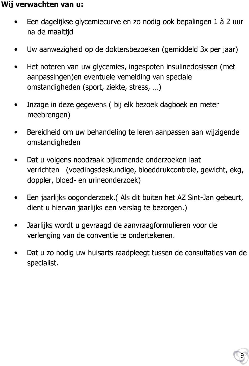 Bereidheid om uw behandeling te leren aanpassen aan wijzigende omstandigheden Dat u volgens noodzaak bijkomende onderzoeken laat verrichten (voedingsdeskundige, bloeddrukcontrole, gewicht, ekg,