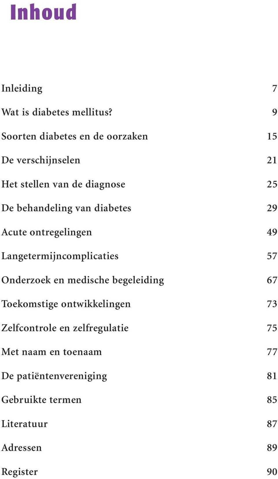 van diabetes 29 Acute ontregelingen 49 Langetermijncomplicaties 57 Onderzoek en medische begeleiding 67