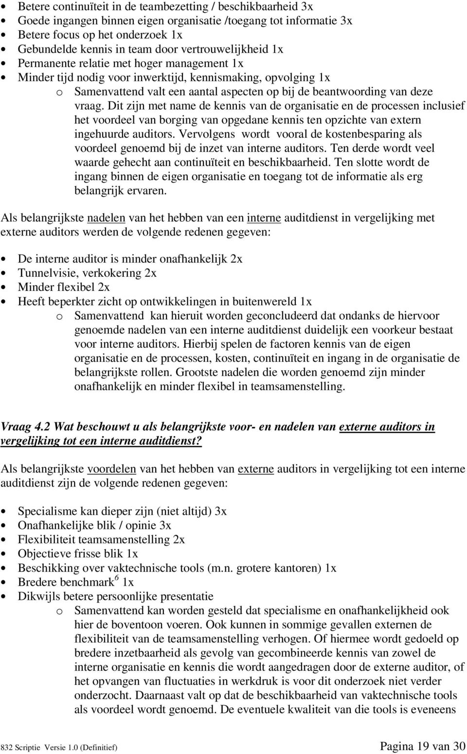 vraag. Dit zijn met name de kennis van de organisatie en de processen inclusief het voordeel van borging van opgedane kennis ten opzichte van extern ingehuurde auditors.