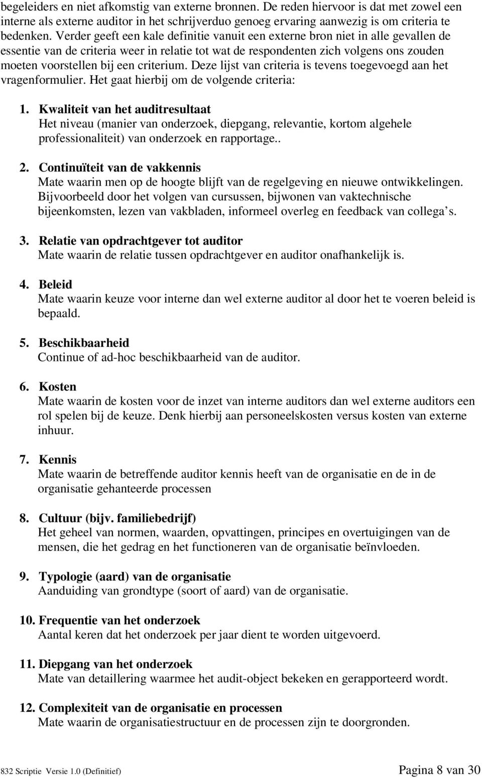 criterium. Deze lijst van criteria is tevens toegevoegd aan het vragenformulier. Het gaat hierbij om de volgende criteria: 1.