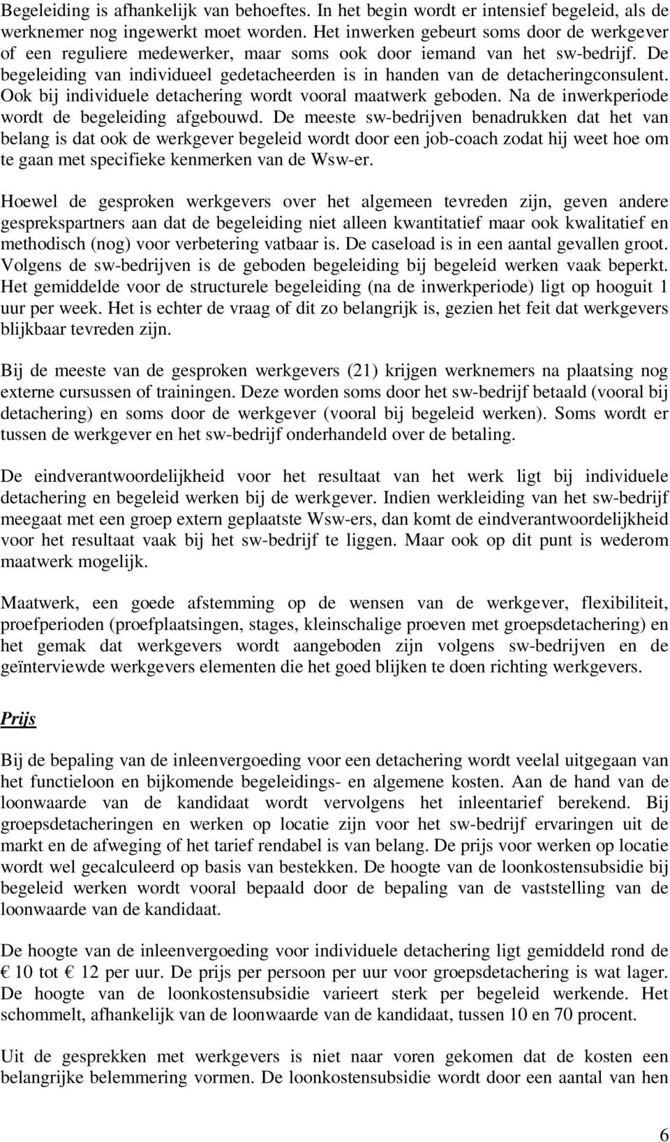 De begeleiding van individueel gedetacheerden is in handen van de detacheringconsulent. Ook bij individuele detachering wordt vooral maatwerk geboden.