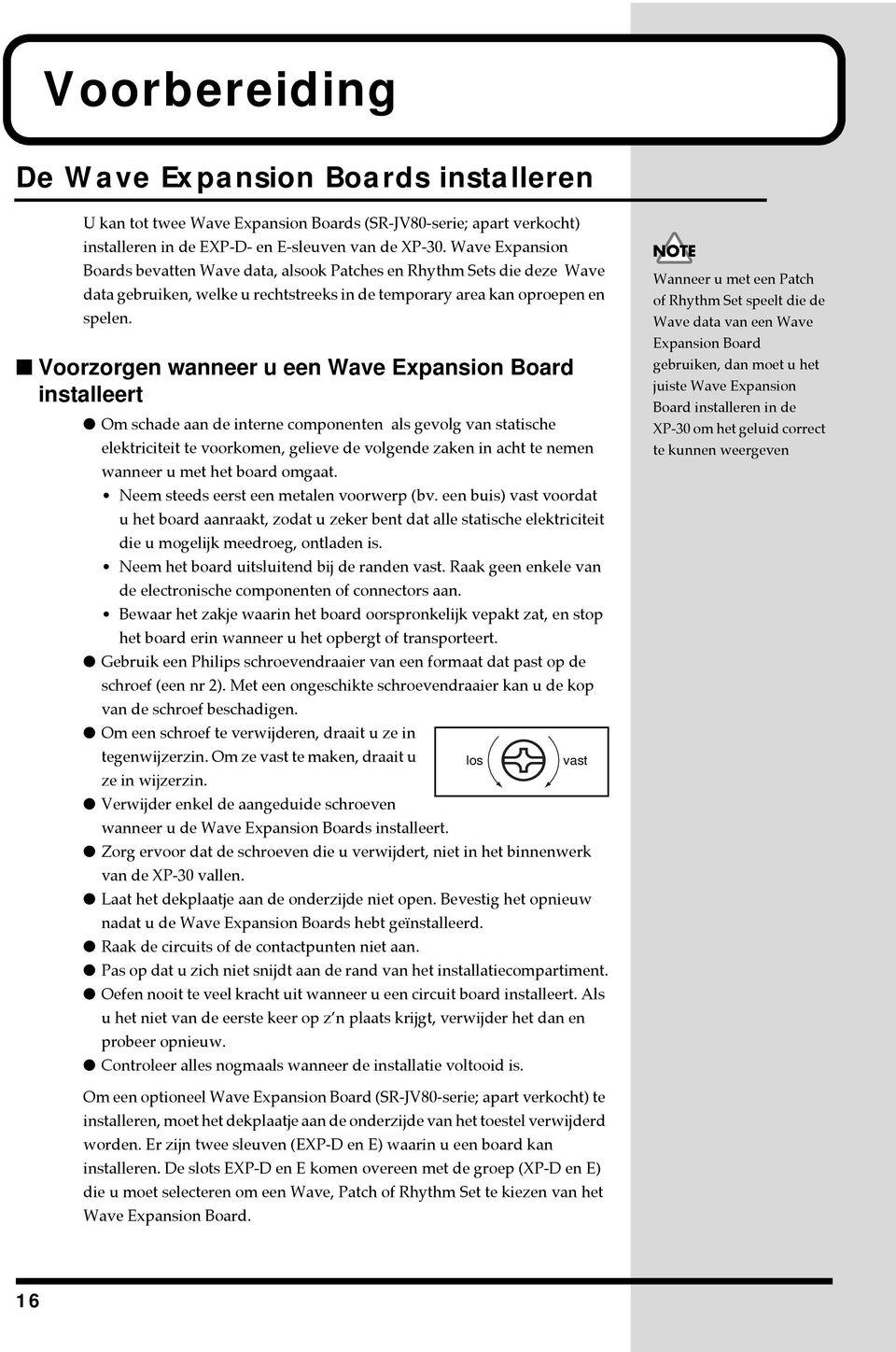 Voorzorgen wanneer u een Wave Expansion Board installeert Om schade aan de interne componenten als gevolg van statische elektriciteit te voorkomen, gelieve de volgende zaken in acht te nemen wanneer