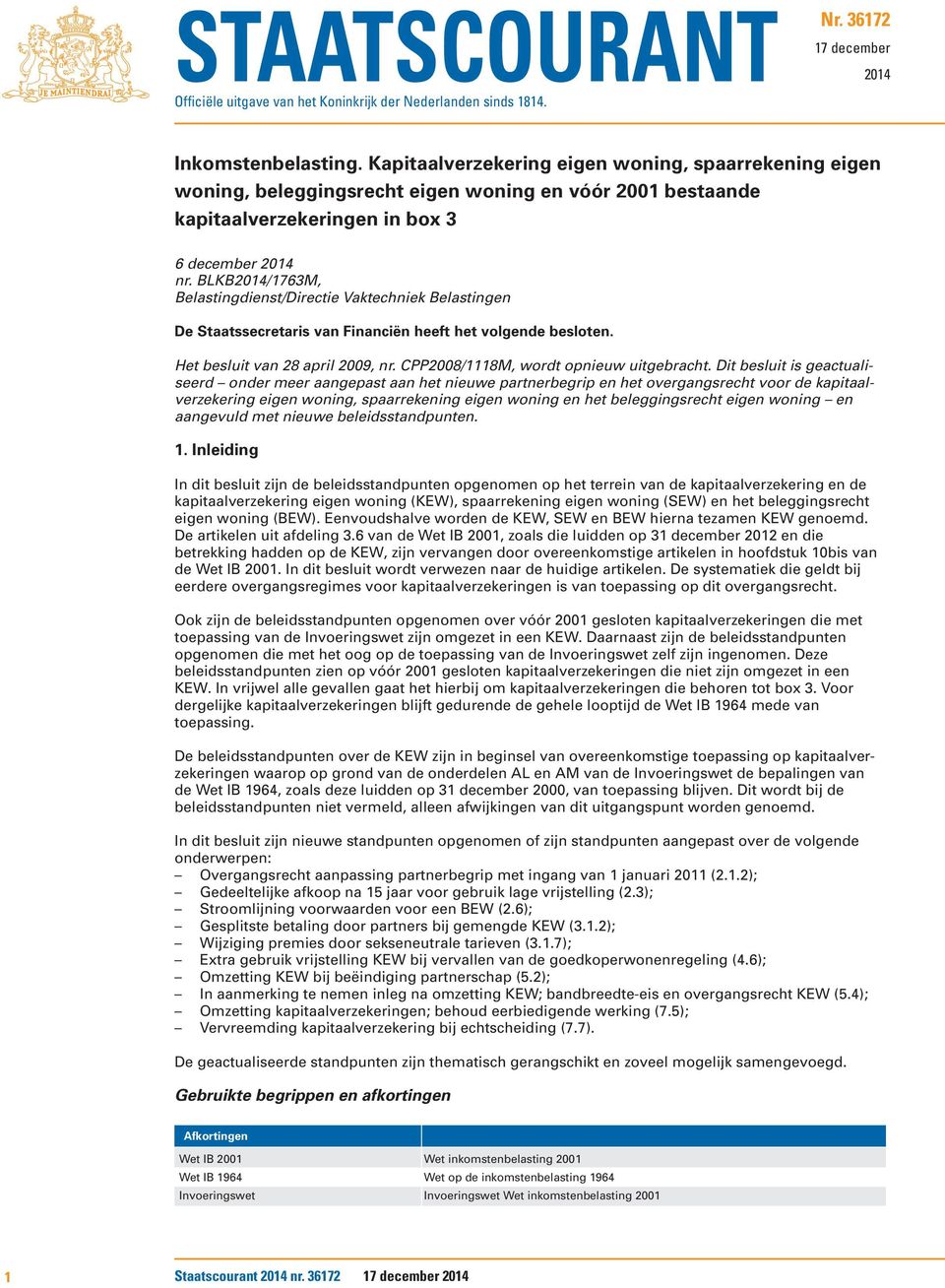 BLKB2014/1763M, Belastingdienst/Directie Vaktechniek Belastingen De Staatssecretaris van Financiën heeft het volgende besloten. Het besluit van 28 april 2009, nr.