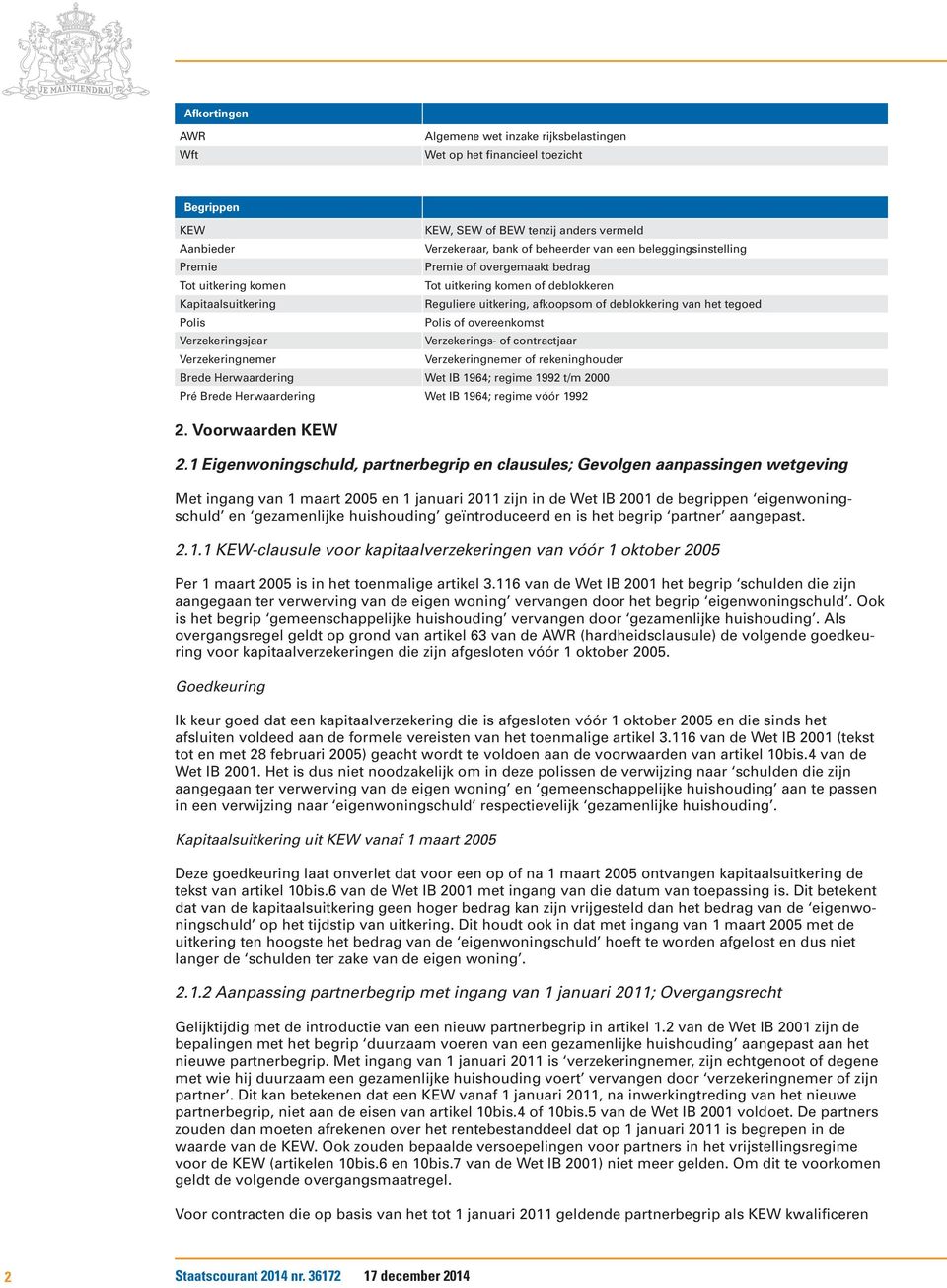 deblokkering van het tegoed Polis of overeenkomst Verzekerings- of contractjaar Verzekeringnemer of rekeninghouder Brede Herwaardering Wet IB 1964; regime 1992 t/m 2000 Pré Brede Herwaardering Wet IB