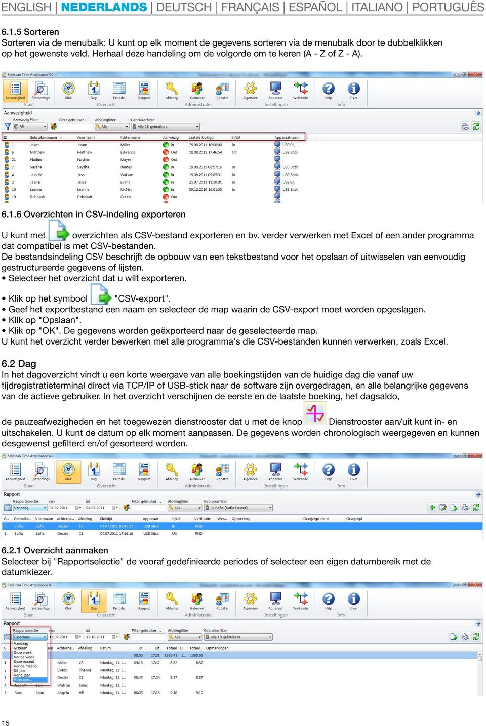 verder verwerken met Excel of een ander programma dat compatibel is met CSV-bestanden.