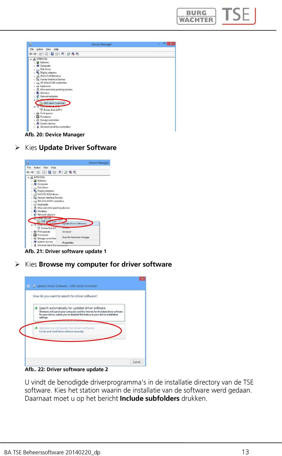 . 22: Driver software update 2 U vindt de benodigde driverprogramma's in de installatie directory van de