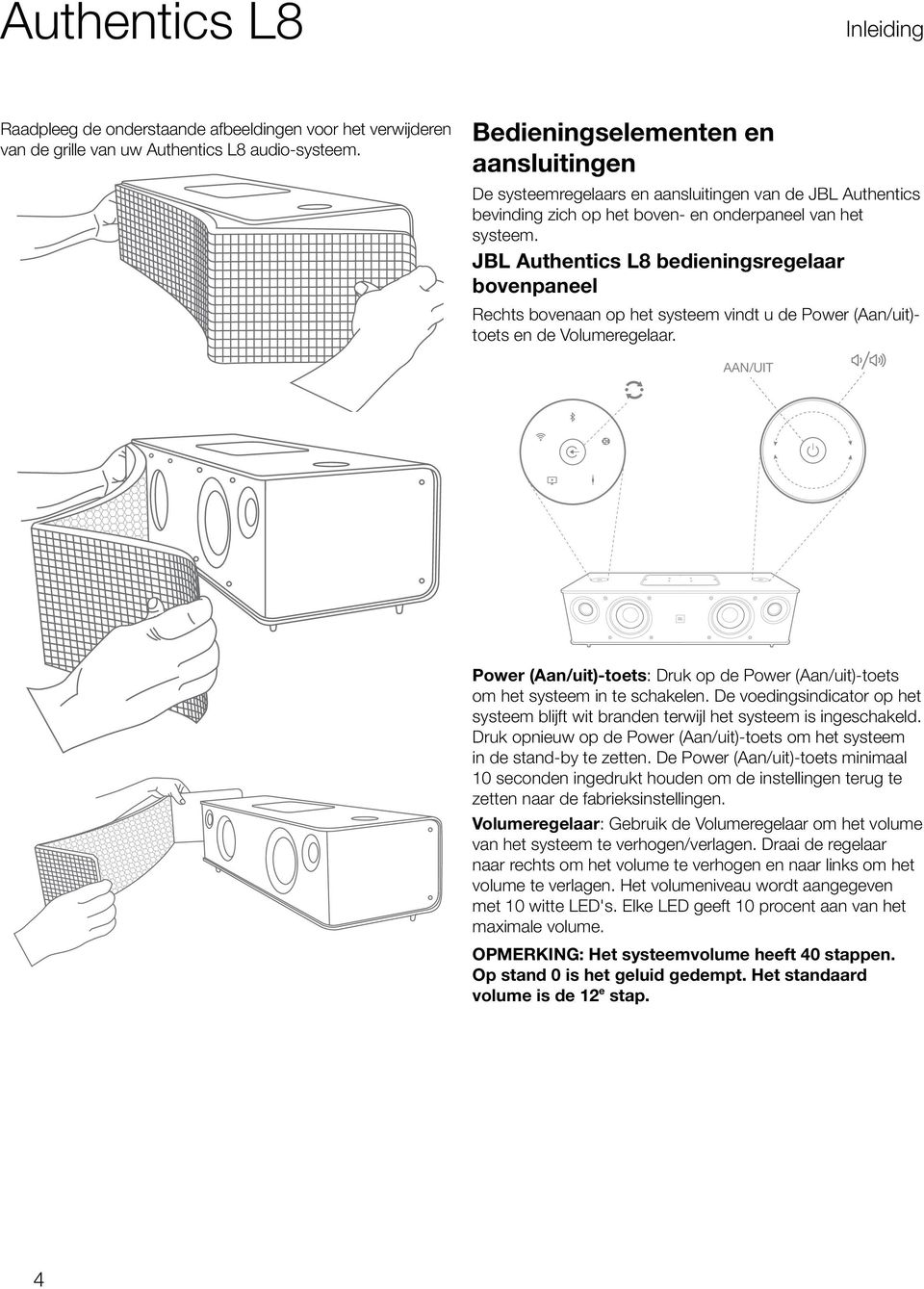 JBL Authentics L8 bedieningsregelaar bovenpaneel Rechts bovenaan op het systeem vindt u de Power (Aan/uit)- toets en de Volumeregelaar.