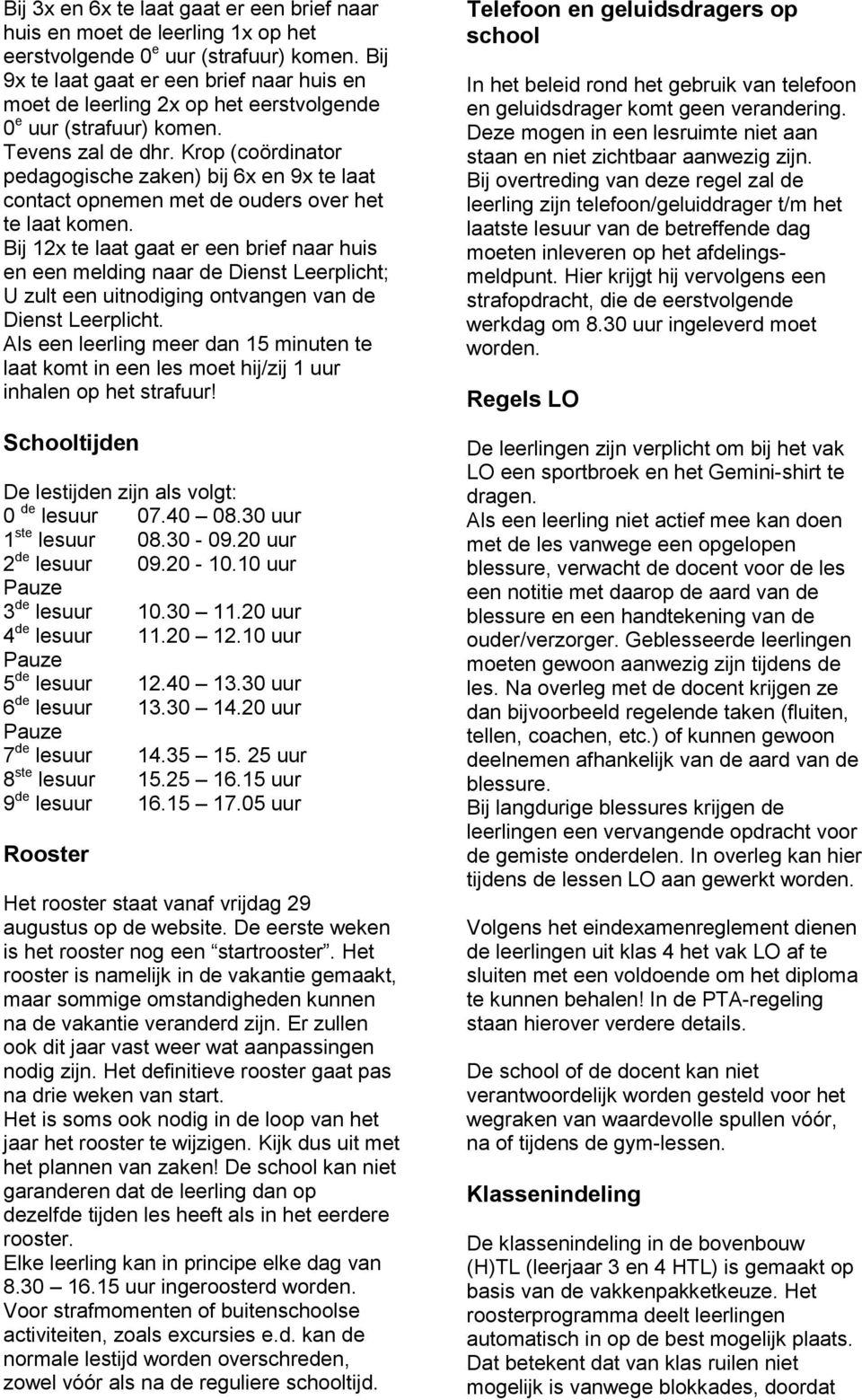 Krop (coördinator pedagogische zaken) bij 6x en 9x te laat contact opnemen met de ouders over het te laat komen.