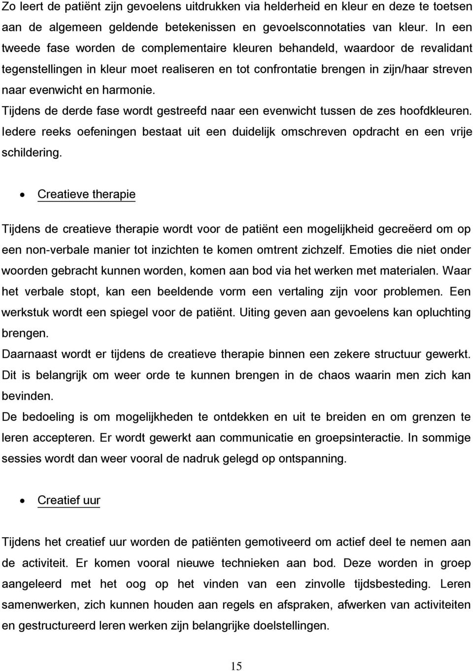 harmonie. Tijdens de derde fase wordt gestreefd naar een evenwicht tussen de zes hoofdkleuren. Iedere reeks oefeningen bestaat uit een duidelijk omschreven opdracht en een vrije schildering.