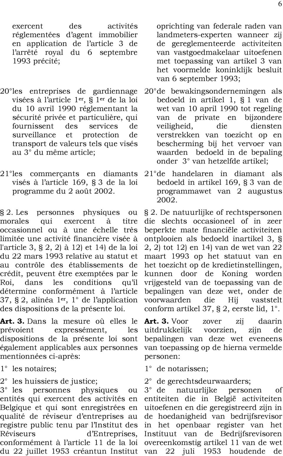 les commerçants en diamants visés à l article 169, 3 de la loi programme du 2 