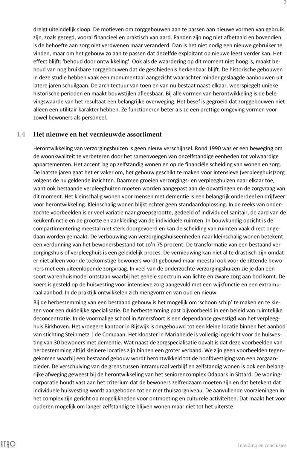 Dan is het niet nodig een nieuwe gebruiker te vinden, maar om het gebouw zo aan te passen dat dezelfde exploitant op nieuwe leest verder kan. Het effect blijft: behoud door ontwikkeling'.