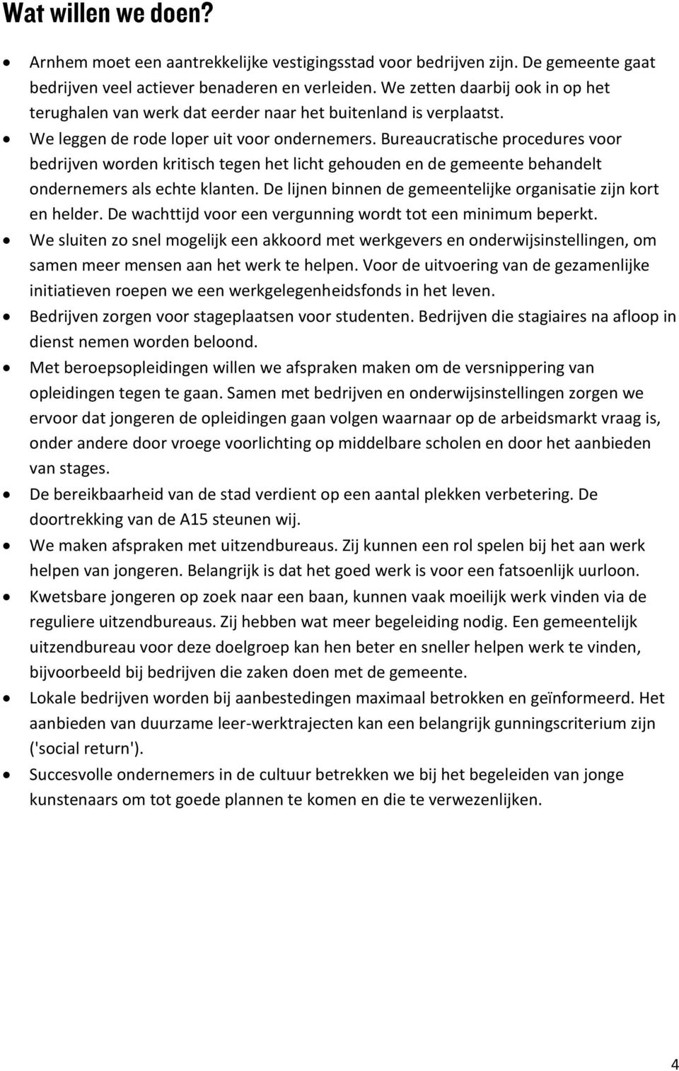 Bureaucratische procedures voor bedrijven worden kritisch tegen het licht gehouden en de gemeente behandelt ondernemers als echte klanten.