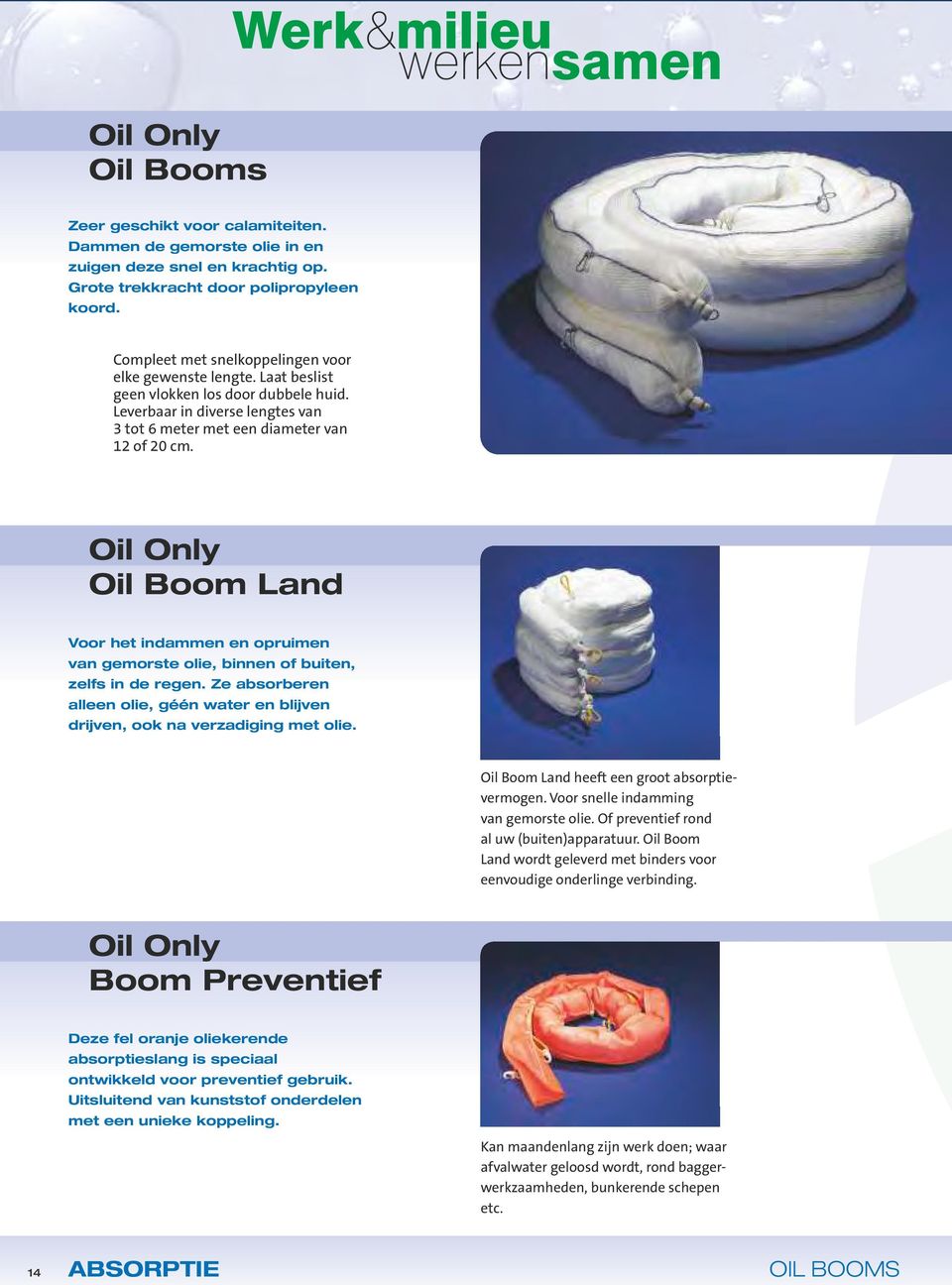 Oil Only Oil Boom Land Voor het indammen en opruimen van gemorste olie, binnen of buiten, zelfs in de regen. Ze absorberen alleen olie, géén water en blijven drijven, ook na verzadiging met olie.