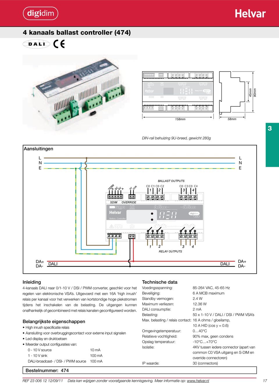 van elektronische VSA s. Uitgevoerd met een 16A high inrush relais per kanaal voor het verwerken van kortstondige hoge piekstromen tijdens het inschakelen van de belasting.