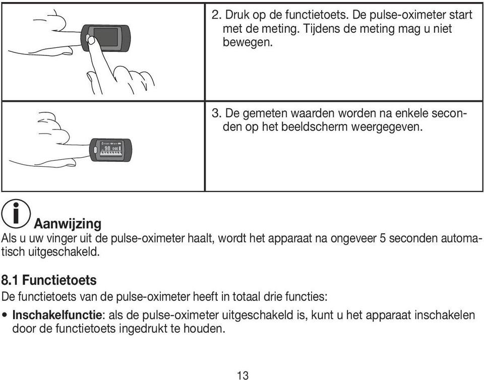 %SpO2 85 98 065 Aanwijzing Als u uw vinger uit de pulse-oximeter haalt, wordt het apparaat na ongeveer 5 seconden automatisch