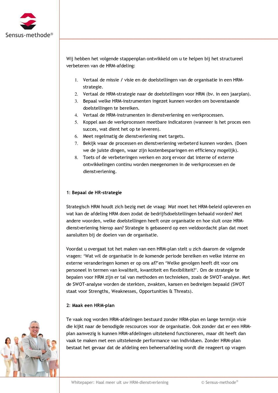 Bepaal welke HRM-instrumenten ingezet kunnen worden om bovenstaande doelstellingen te bereiken. 4. Vertaal de HRM-instrumenten in dienstverlening en werkprocessen. 5.