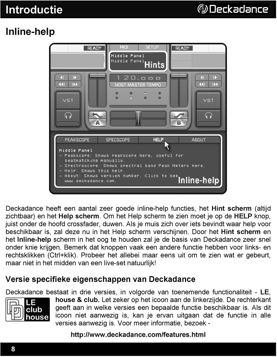 Als je muis zich over iets bevindt waar help voor beschikbaar is, zal deze nu in het Help scherm verschijnen.