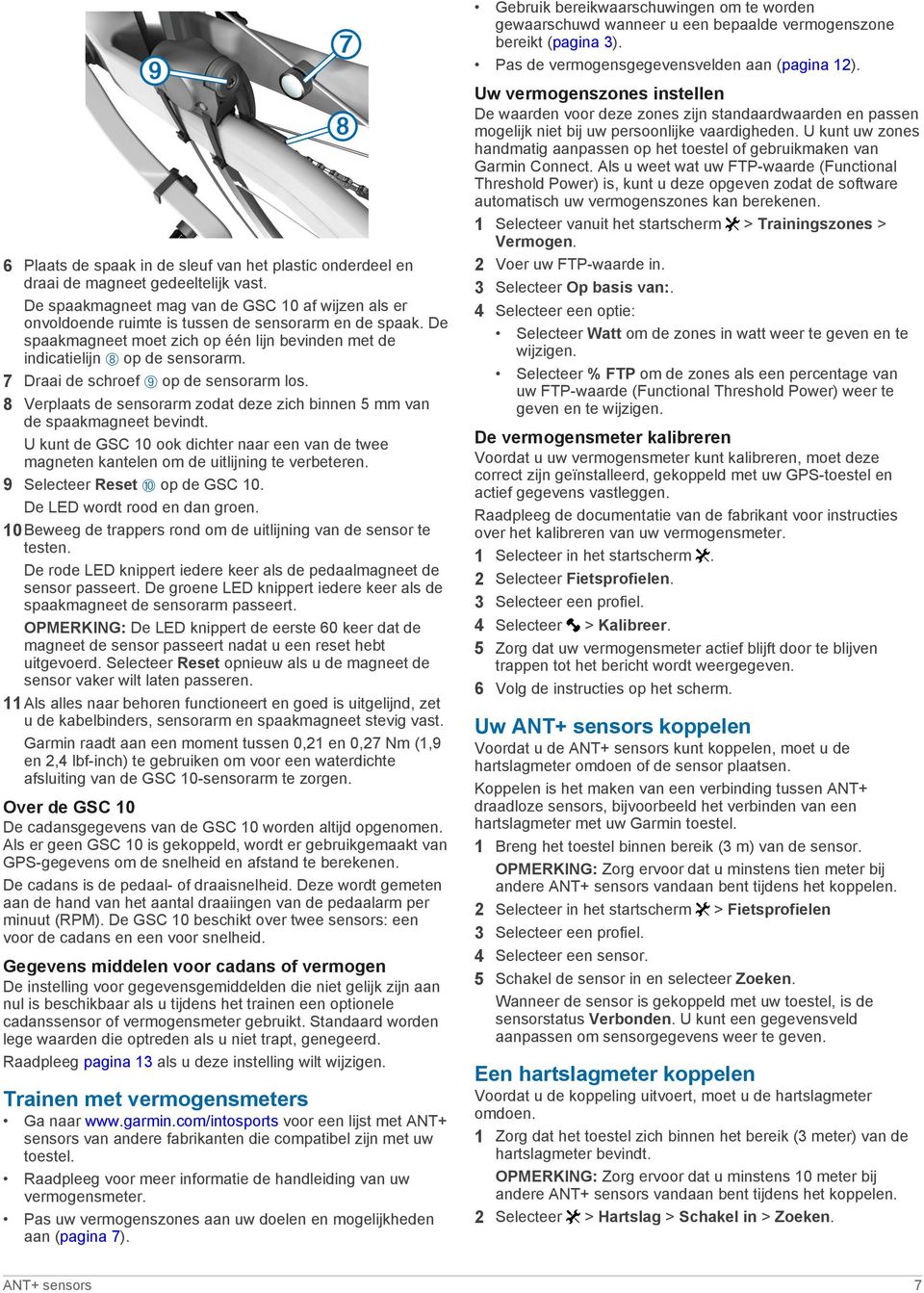 8 Verplaats de sensorarm zodat deze zich binnen 5 mm van de spaakmagneet bevindt. U kunt de GSC 10 ook dichter naar een van de twee magneten kantelen om de uitlijning te verbeteren.