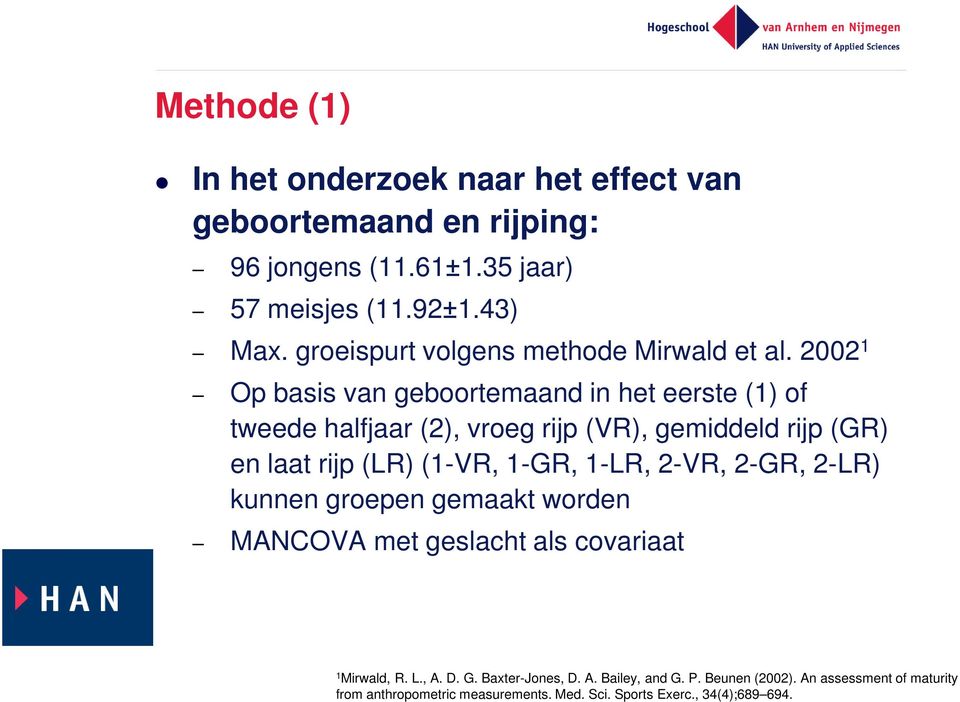 2002 1 Op basis van geboortemaand in het eerste (1) of tweede halfjaar (2), vroeg rijp (VR), gemiddeld rijp (GR) en laat rijp (LR) (1-VR, 1-GR,