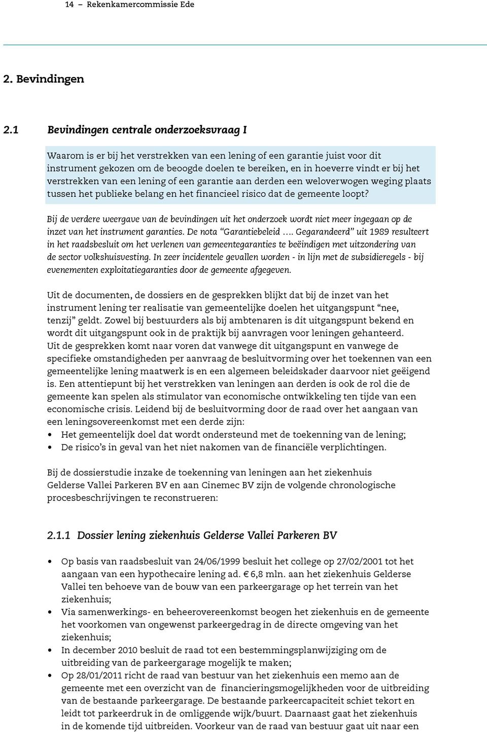 bij het verstrekken van een lening of een garantie aan derden een weloverwogen weging plaats tussen het publieke belang en het financieel risico dat de gemeente loopt?