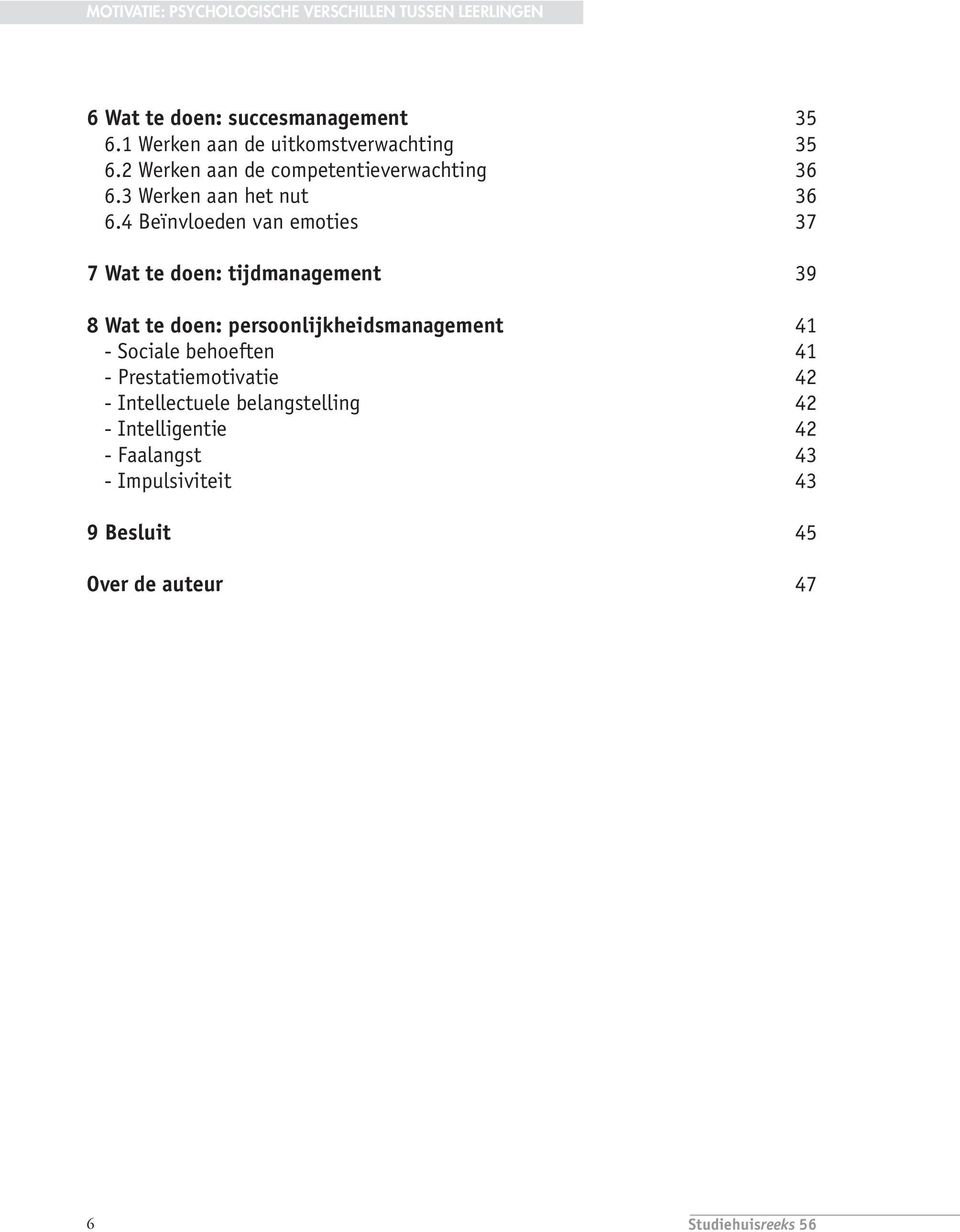 4 Beïnvloeden van emoties 37 7 Wat te doen: tijdmanagement 39 8 Wat te doen: persoonlijkheidsmanagement 41 - Sociale