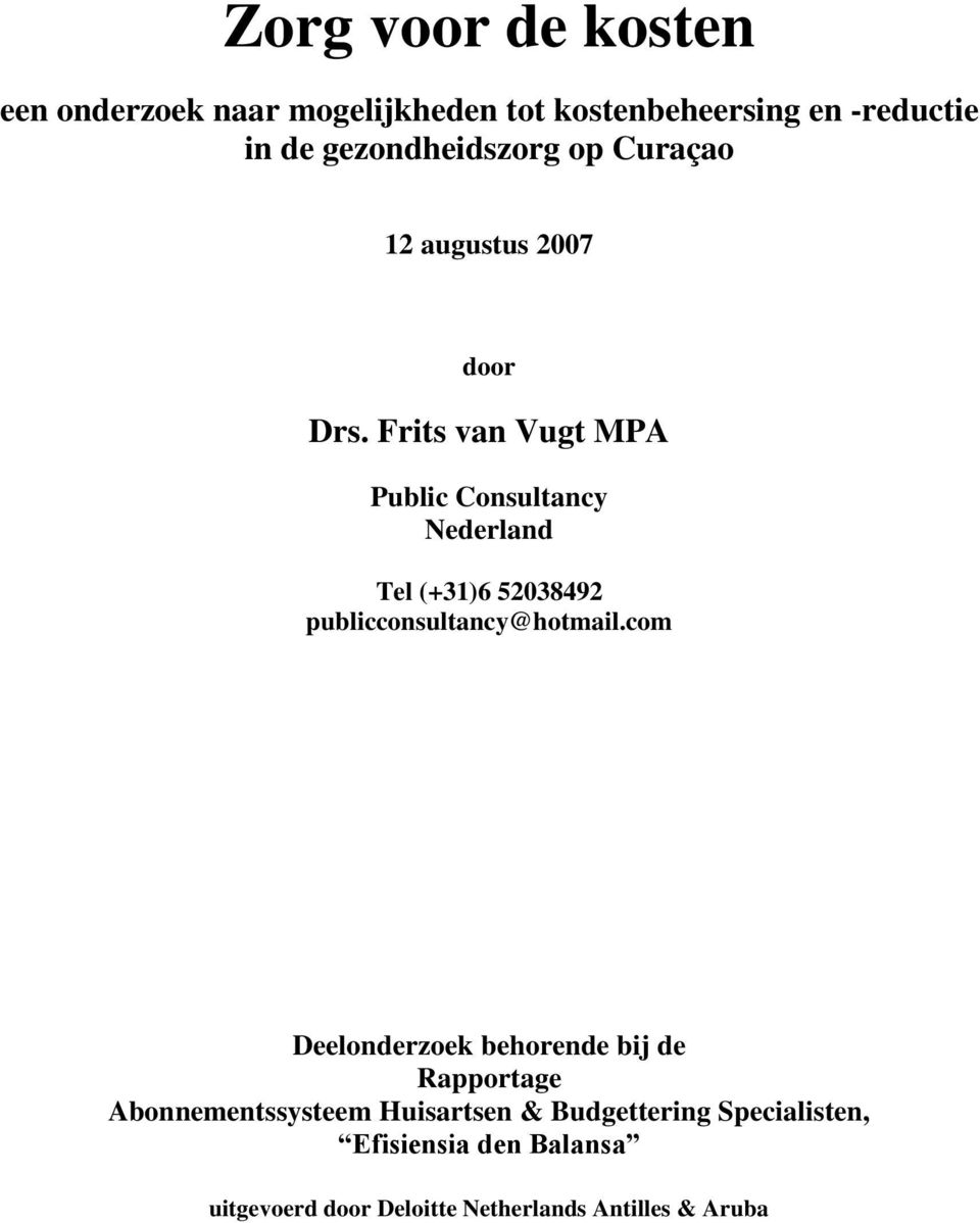 Frits van Vugt MPA Public Consultancy Nederland Tel (+31)6 52038492 publicconsultancy@hotmail.