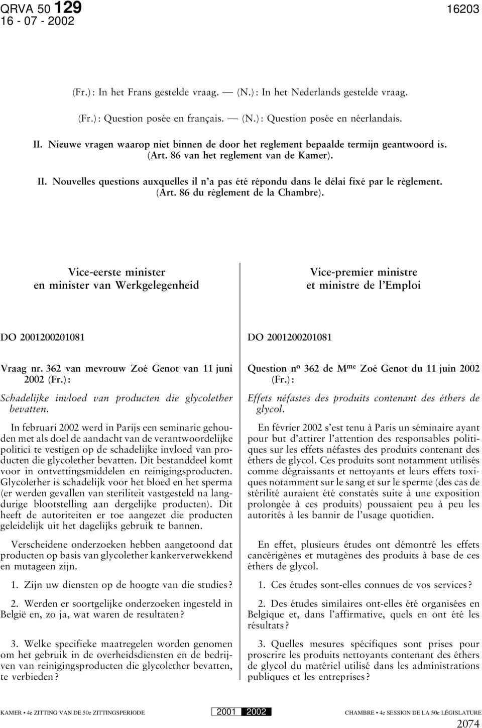 Nouvelles questions auxquelles il n a pas été répondu dans le délai fixé par le règlement. (Art. 86 du règlement de la Chambre).