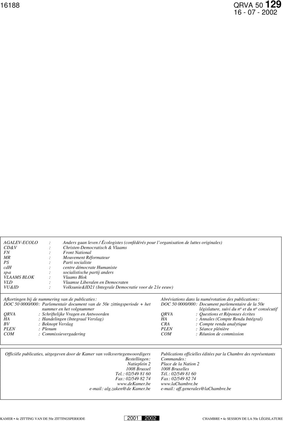 (Integrale Democratie voor de 21e eeuw) Afkortingen bij de nummering van de publicaties: Abréviations dans la numérotation des publications: DOC 50 0000/000: Parlementair document van de 50e