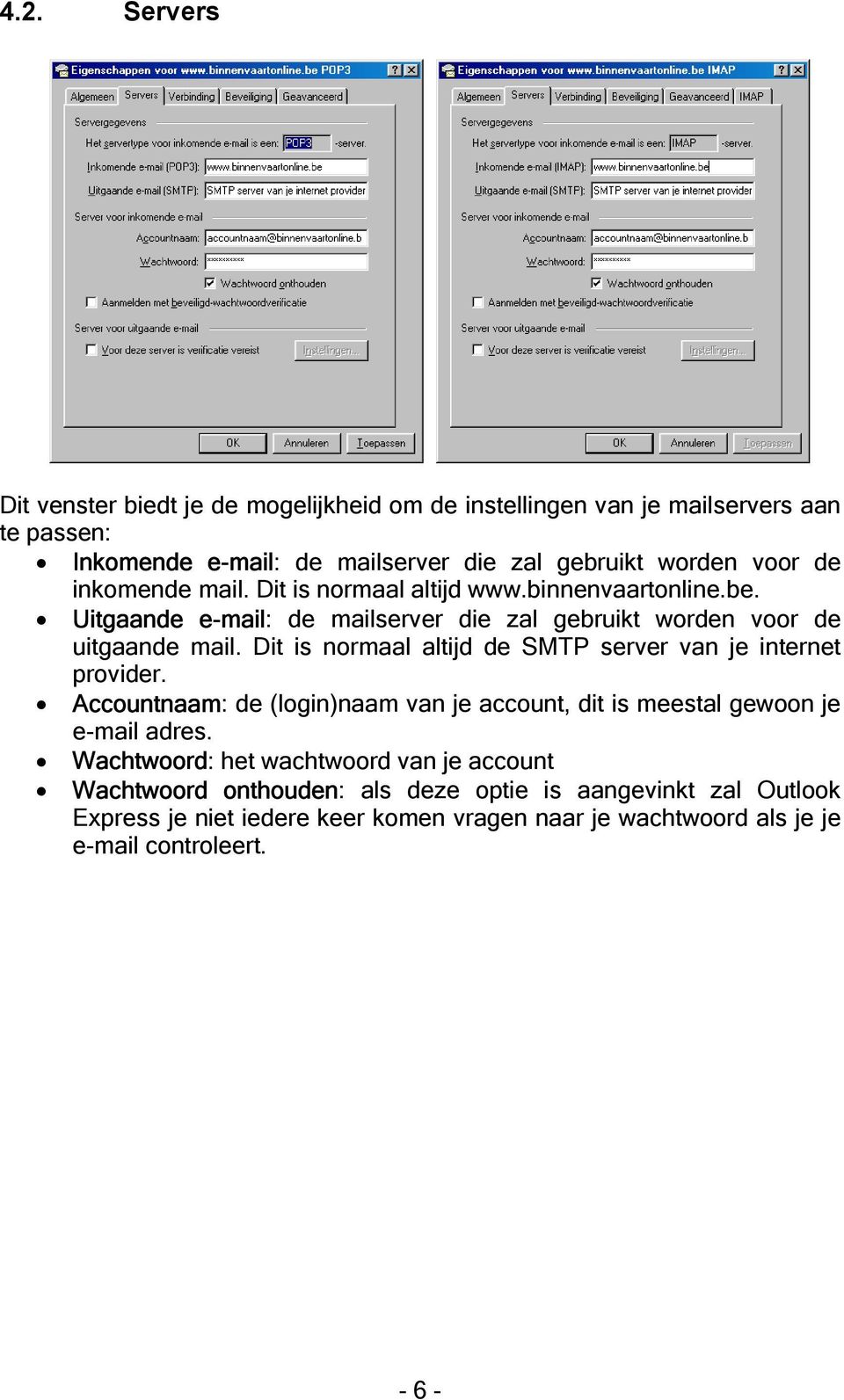 Dit is normaal altijd de SMTP server van je internet provider. Accountnaam: de (login)naam van je account, dit is meestal gewoon je e-mail adres.