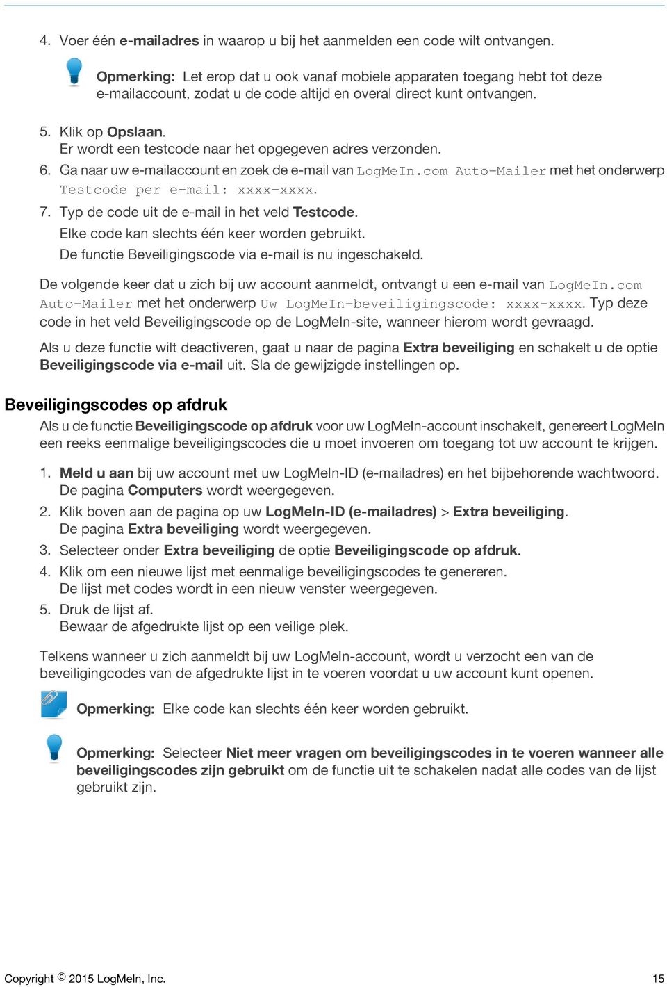 Er wordt een testcode naar het opgegeven adres verzonden. 6. Ga naar uw e-mailaccount en zoek de e-mail van LogMeIn.com Auto-Mailer met het onderwerp Testcode per e-mail: xxxx-xxxx. 7.