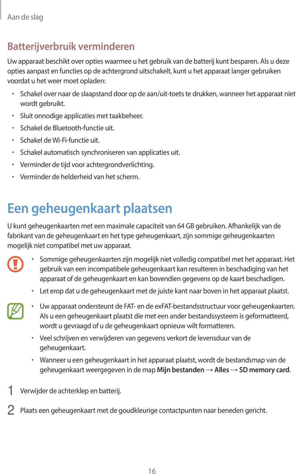 drukken, wanneer het apparaat niet wordt gebruikt. Sluit onnodige applicaties met taakbeheer. Schakel de Bluetooth-functie uit. Schakel de Wi-Fi-functie uit.