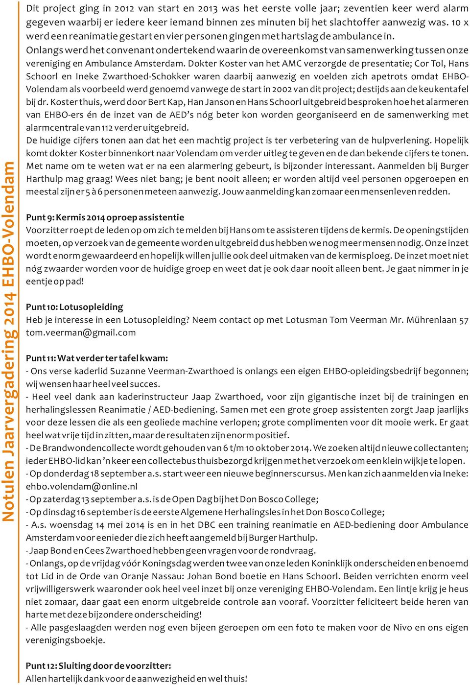 Onlangs werd het convenant ondertekend waarin de overeenkomst van samenwerking tussen onze vereniging en Ambulance Amsterdam.