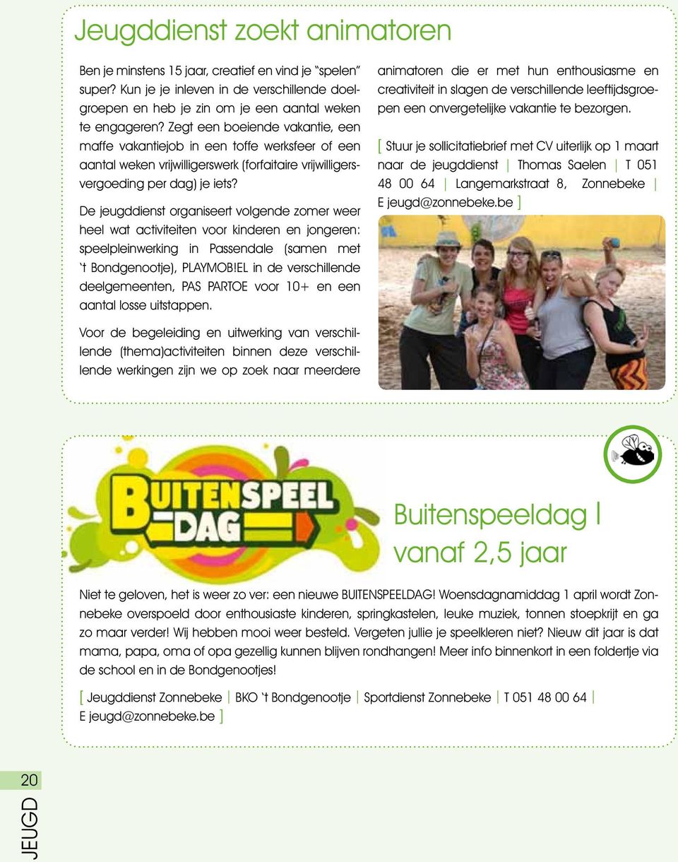 De jeugddienst organiseert volgende zomer weer heel wat activiteiten voor kinderen en jongeren: speelpleinwerking in Passendale (samen met t Bondgenootje), PLAYMOB!